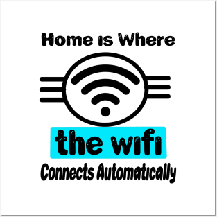 Home is Where the WiFi Connects Automatically Posters and Art